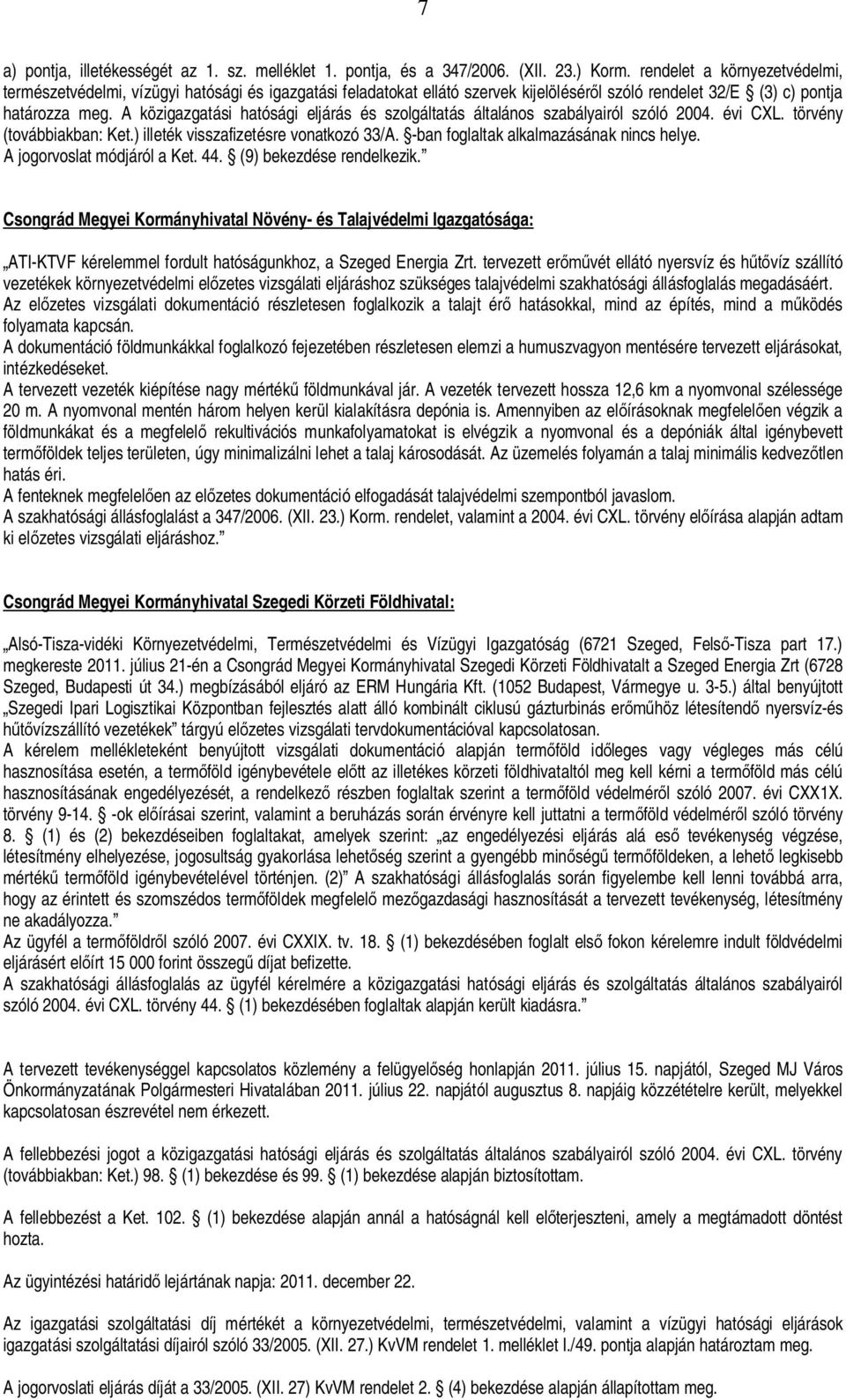 A közigazgatási hatósági eljárás és szolgáltatás általános szabályairól szóló 2004. évi CXL. törvény (továbbiakban: Ket.) illeték visszafizetésre vonatkozó 33/A.