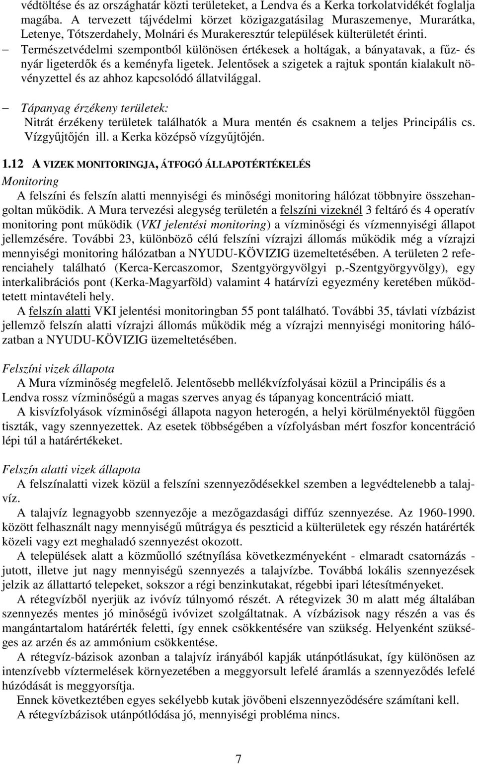 Természetvédelmi szempontból különösen értékesek a holtágak, a bányatavak, a főz- és nyár ligeterdık és a keményfa ligetek.