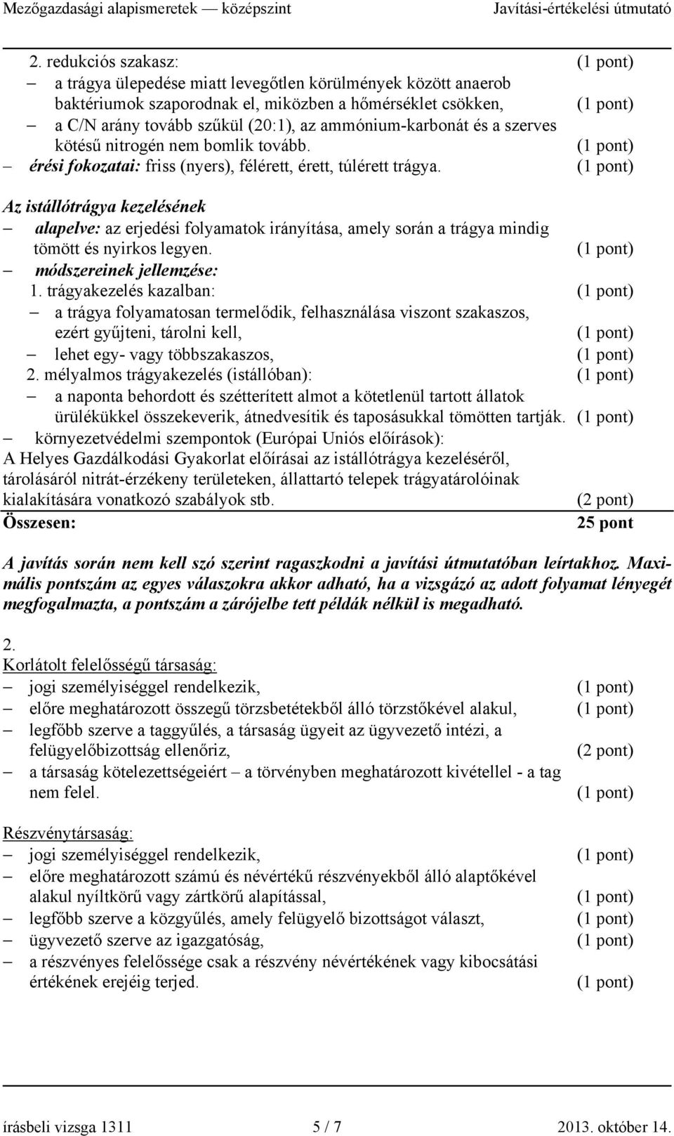 Az istállótrágya kezelésének alapelve: az erjedési folyamatok irányítása, amely során a trágya mindig tömött és nyirkos legyen. módszereinek jellemzése: 1.