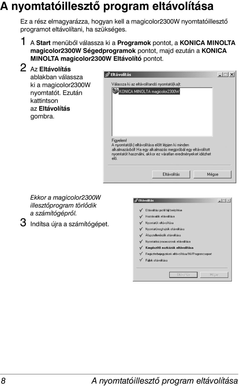 1 A Start menüből válassza ki a Programok pontot, a KONICA MINOLTA magicolor2300w Ségedprogramok pontot, majd ezután a KONICA MINOLTA