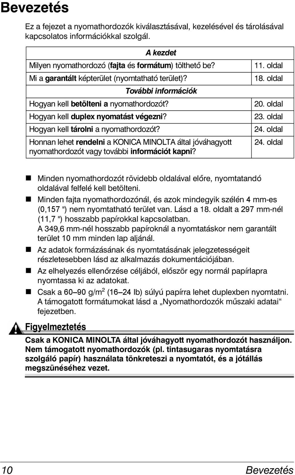 Honnan lehet rendelni a KONICA MINOLTA által jóváhagyott nyomathordozót vagy további információt kapni? 11. oldal 