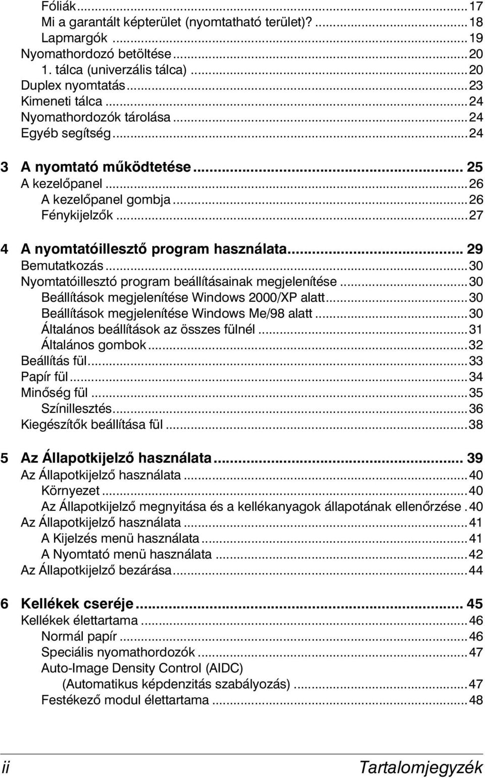 .. 29 Bemutatkozás...30 Nyomtatóillesztó program beállításainak megjelenítése...30 Beállítások megjelenítése Windows 2000/XP alatt...30 Beállítások megjelenítése Windows Me/98 alatt.