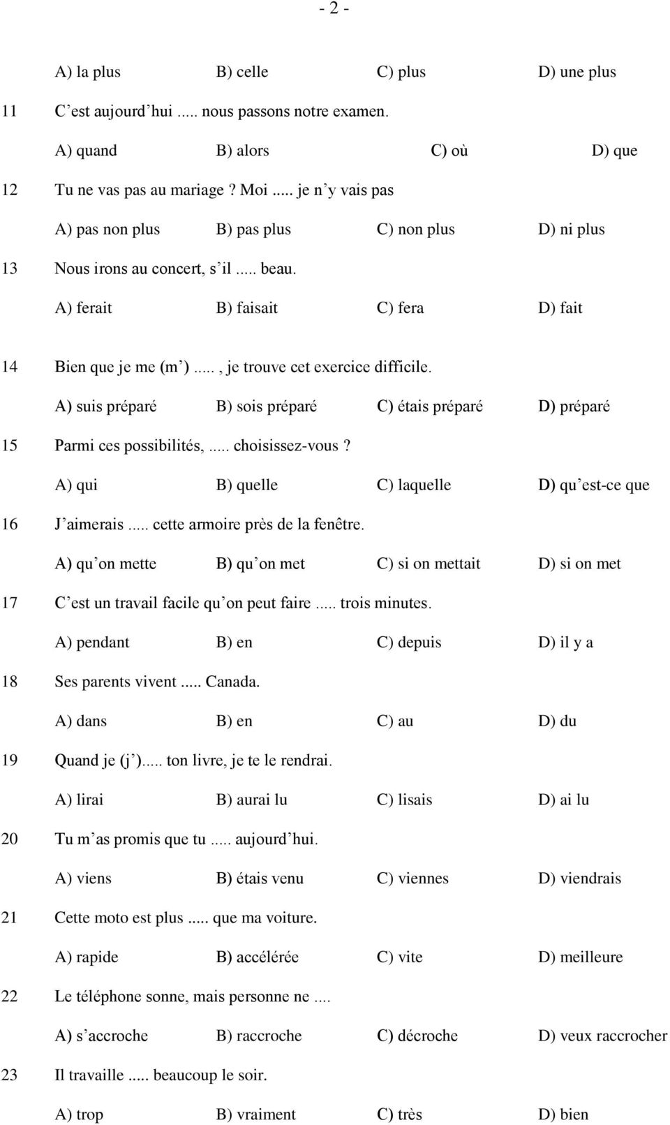 .., je trouve cet exercice difficile. A) suis préparé B) sois préparé C) étais préparé D) préparé 15 Parmi ces possibilités,... choisissez-vous?