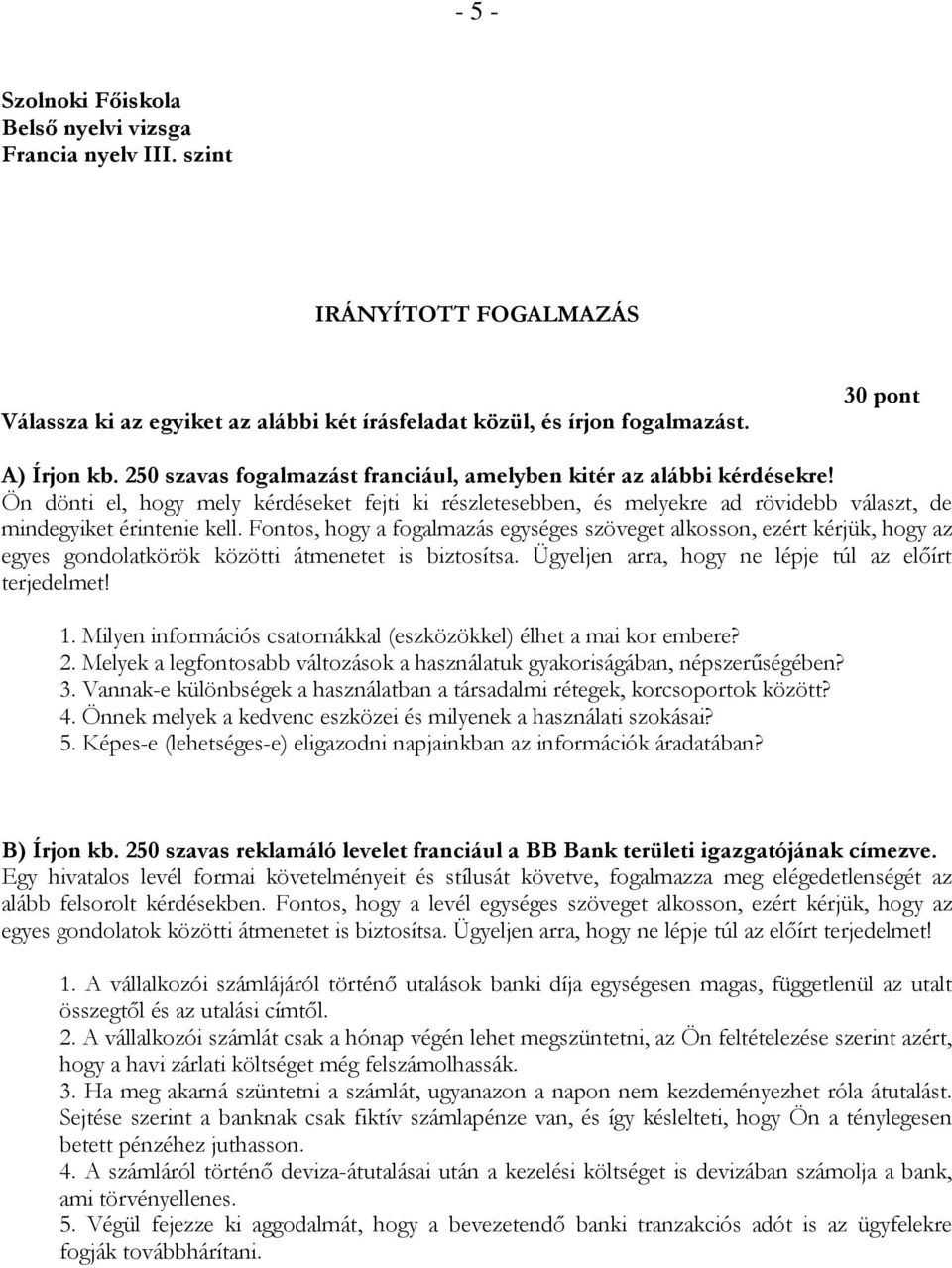 Fontos, hogy a fogalmazás egységes szöveget alkosson, ezért kérjük, hogy az egyes gondolatkörök közötti átmenetet is biztosítsa. Ügyeljen arra, hogy ne lépje túl az előírt terjedelmet! 1.