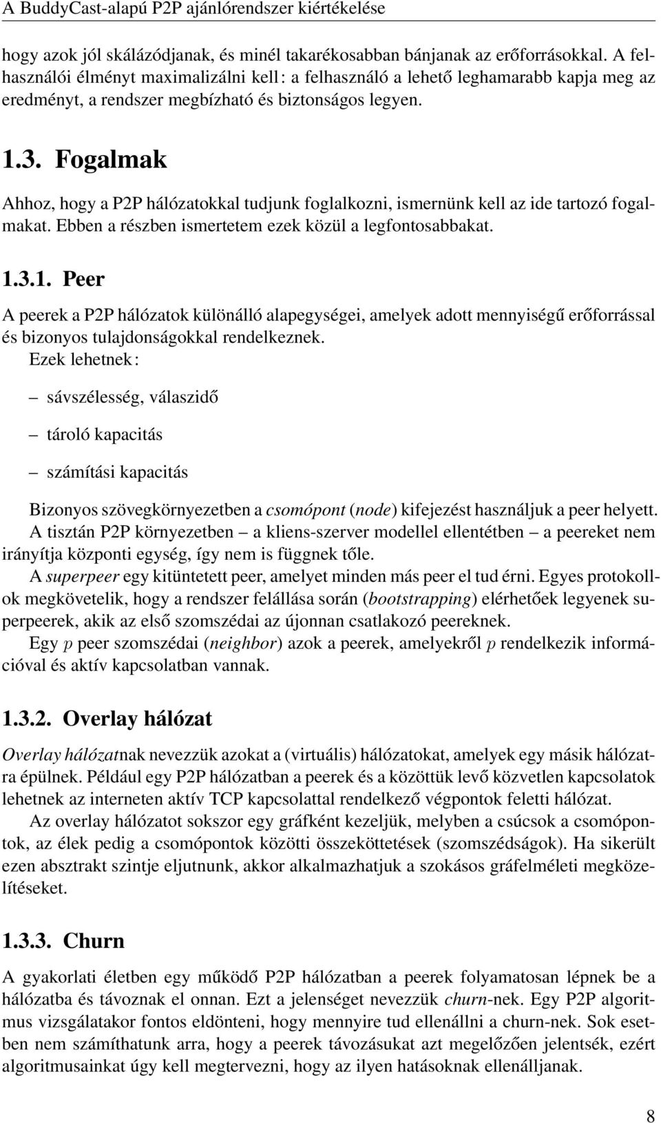 Fogalmak Ahhoz, hogy a P2P hálózatokkal tudjunk foglalkozni, ismernünk kell az ide tartozó fogalmakat. Ebben a részben ismertetem ezek közül a legfontosabbakat. 1.