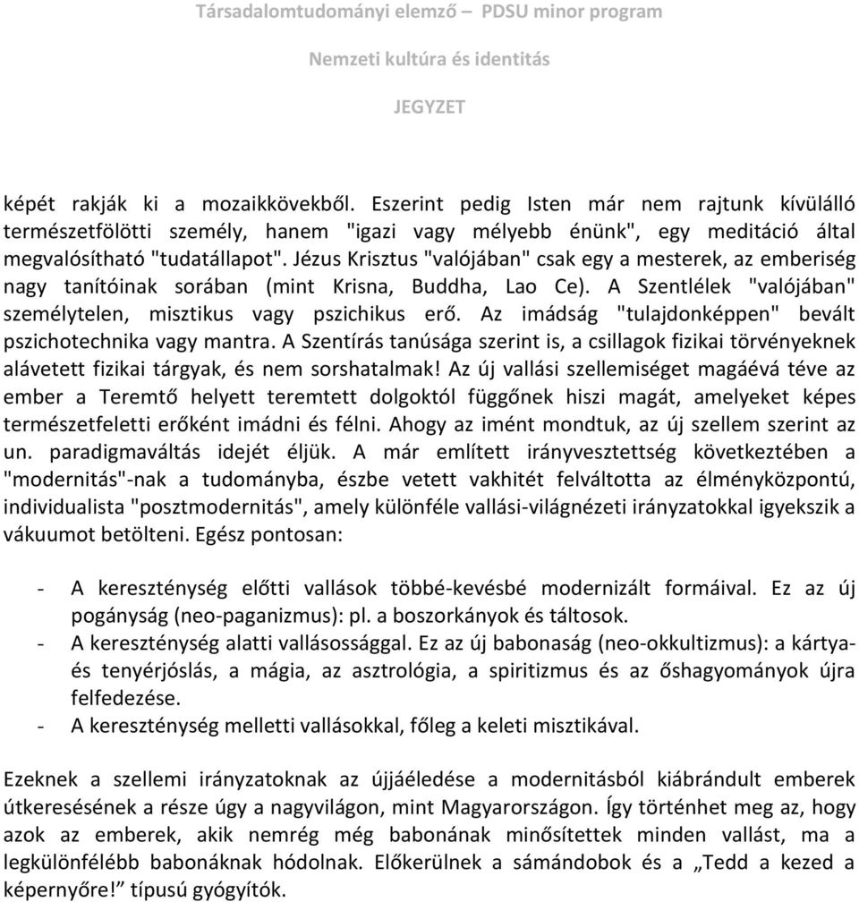 Az imádság "tulajdonképpen" bevált pszichotechnika vagy mantra. A Szentírás tanúsága szerint is, a csillagok fizikai törvényeknek alávetett fizikai tárgyak, és nem sorshatalmak!