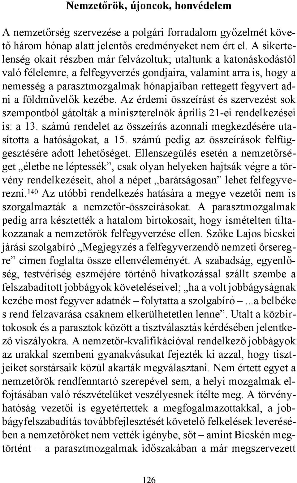 fegyvert adni a földművelők kezébe. Az érdemi összeírást és szervezést sok szempontból gátolták a miniszterelnök április 21-ei rendelkezései is: a 13.