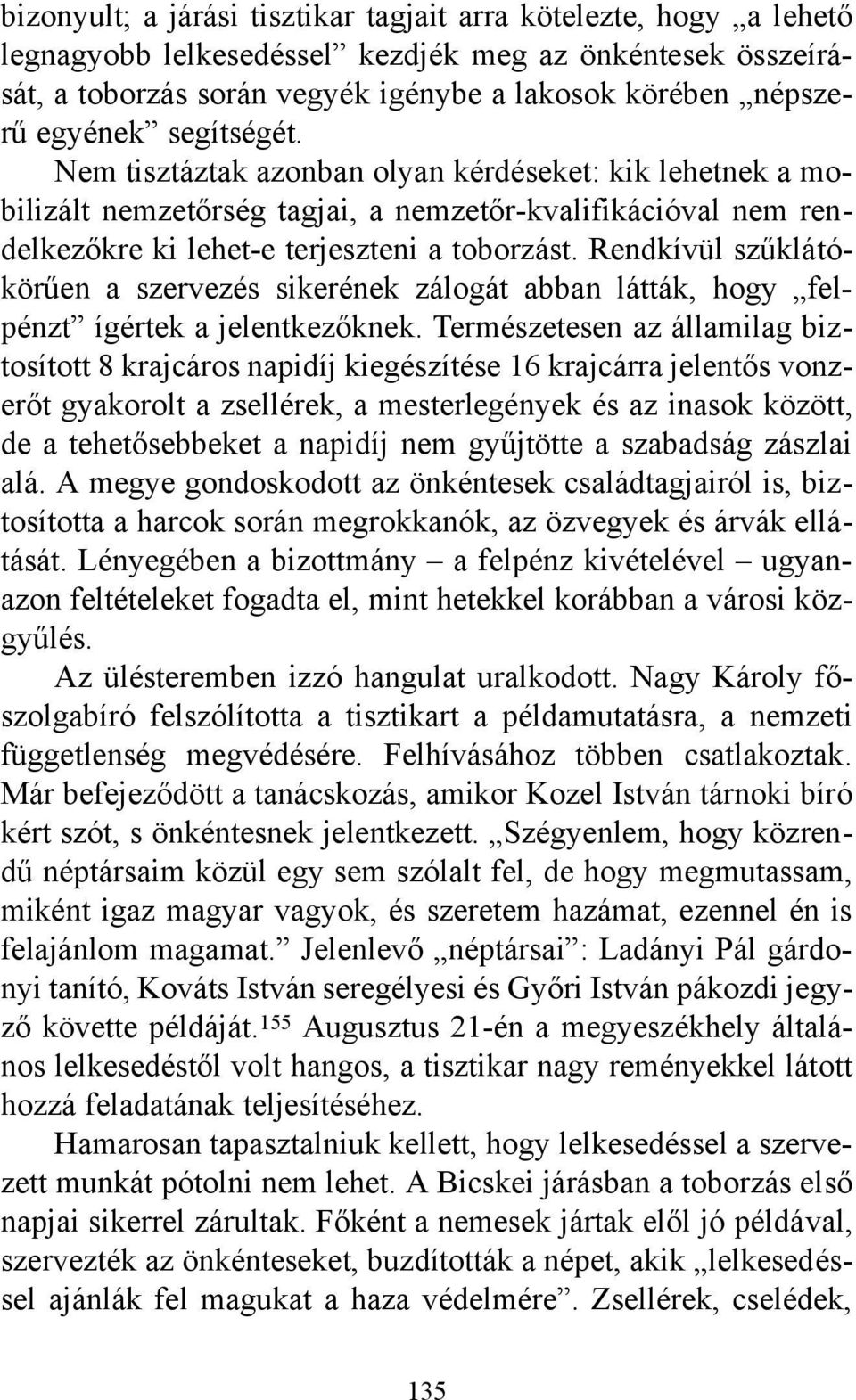 Rendkívül szűklátókörűen a szervezés sikerének zálogát abban látták, hogy felpénzt ígértek a jelentkezőknek.