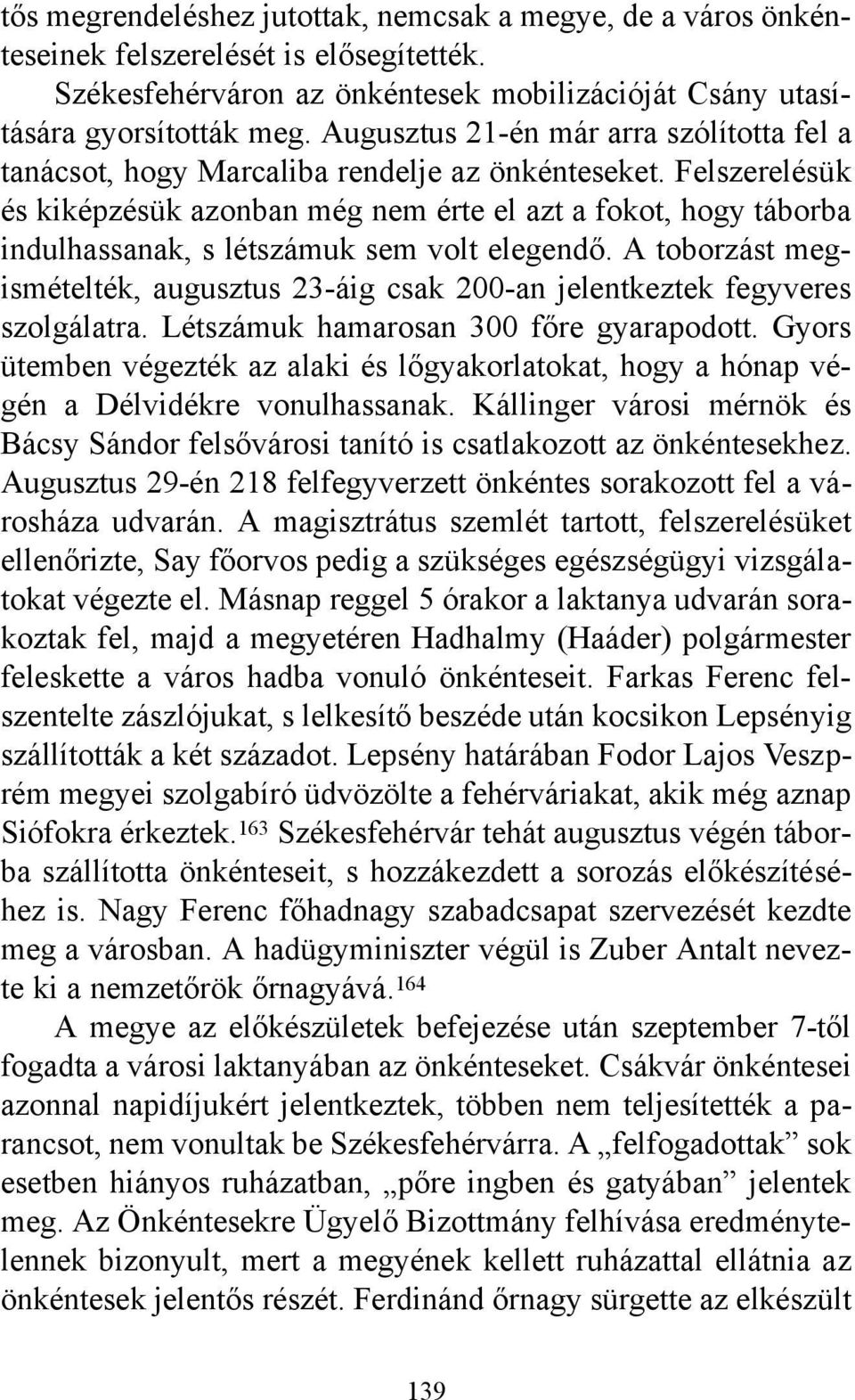 Felszerelésük és kiképzésük azonban még nem érte el azt a fokot, hogy táborba indulhassanak, s létszámuk sem volt elegendő.