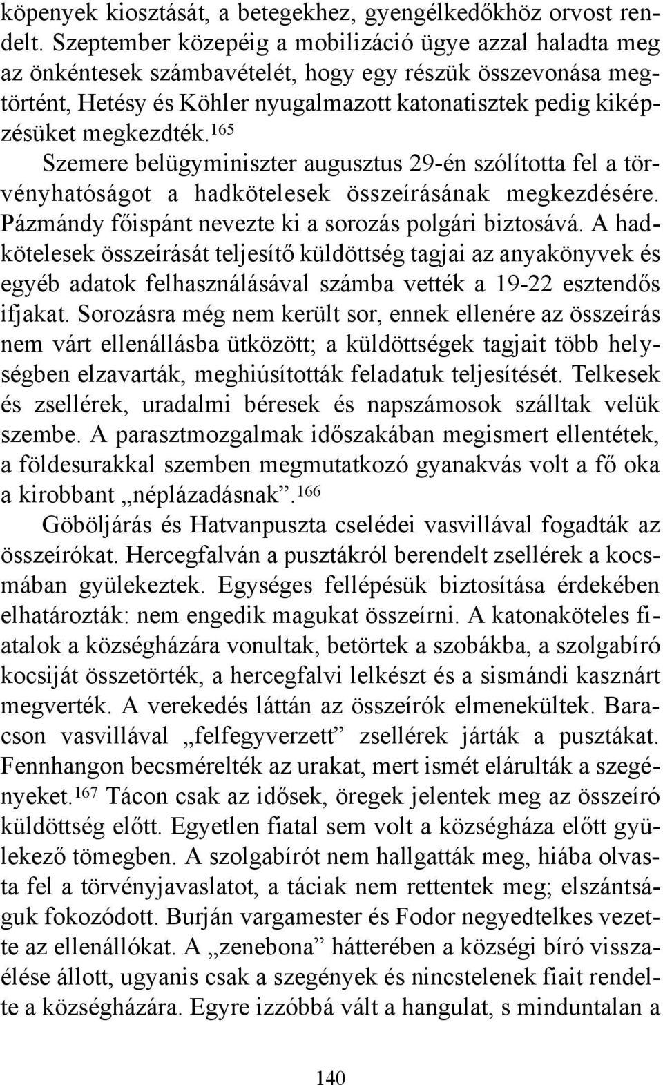 165 Szemere belügyminiszter augusztus 29-én szólította fel a törvényhatóságot a hadkötelesek összeírásának megkezdésére. Pázmándy főispánt nevezte ki a sorozás polgári biztosává.