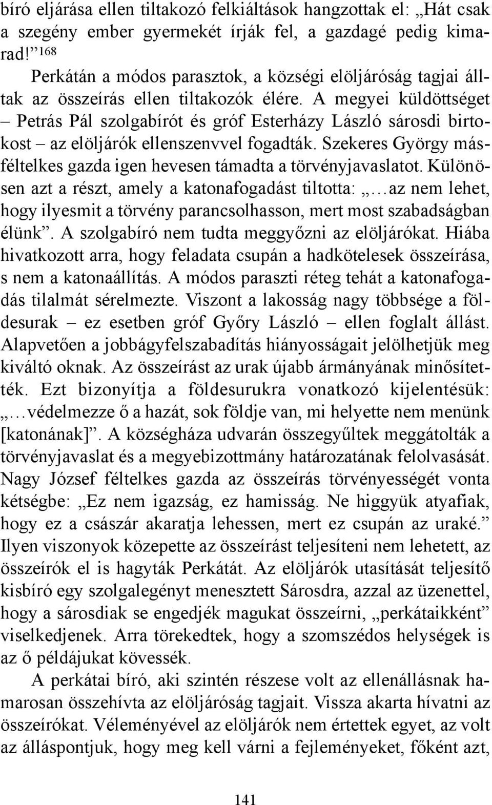 A megyei küldöttséget Petrás Pál szolgabírót és gróf Esterházy László sárosdi birtokost az elöljárók ellenszenvvel fogadták.