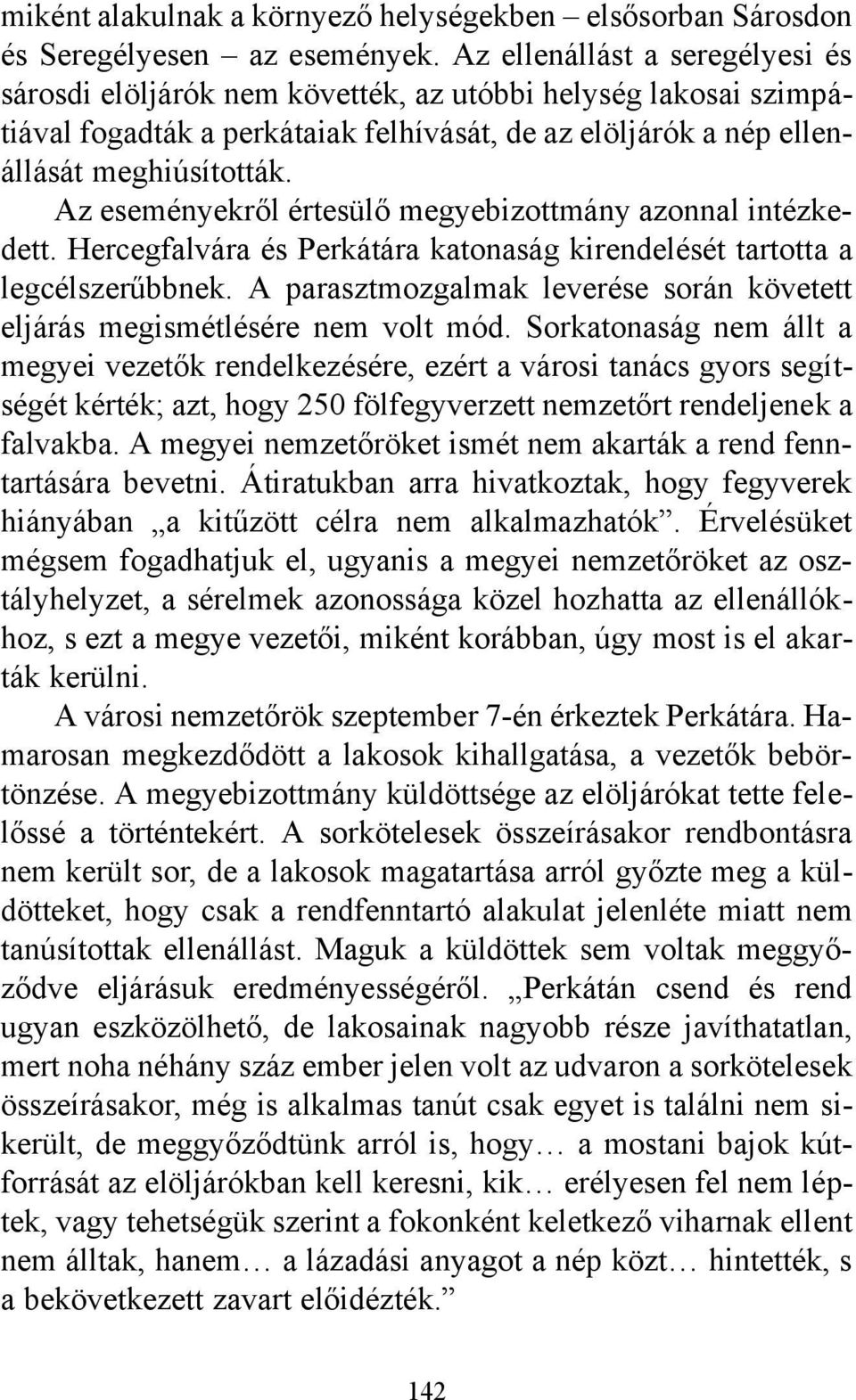 Az eseményekről értesülő megyebizottmány azonnal intézkedett. Hercegfalvára és Perkátára katonaság kirendelését tartotta a legcélszerűbbnek.