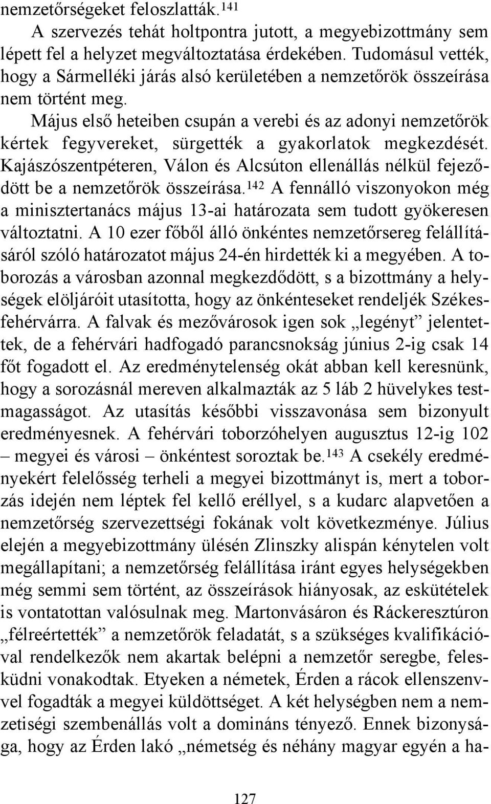 Május első heteiben csupán a verebi és az adonyi nemzetőrök kértek fegyvereket, sürgették a gyakorlatok megkezdését.