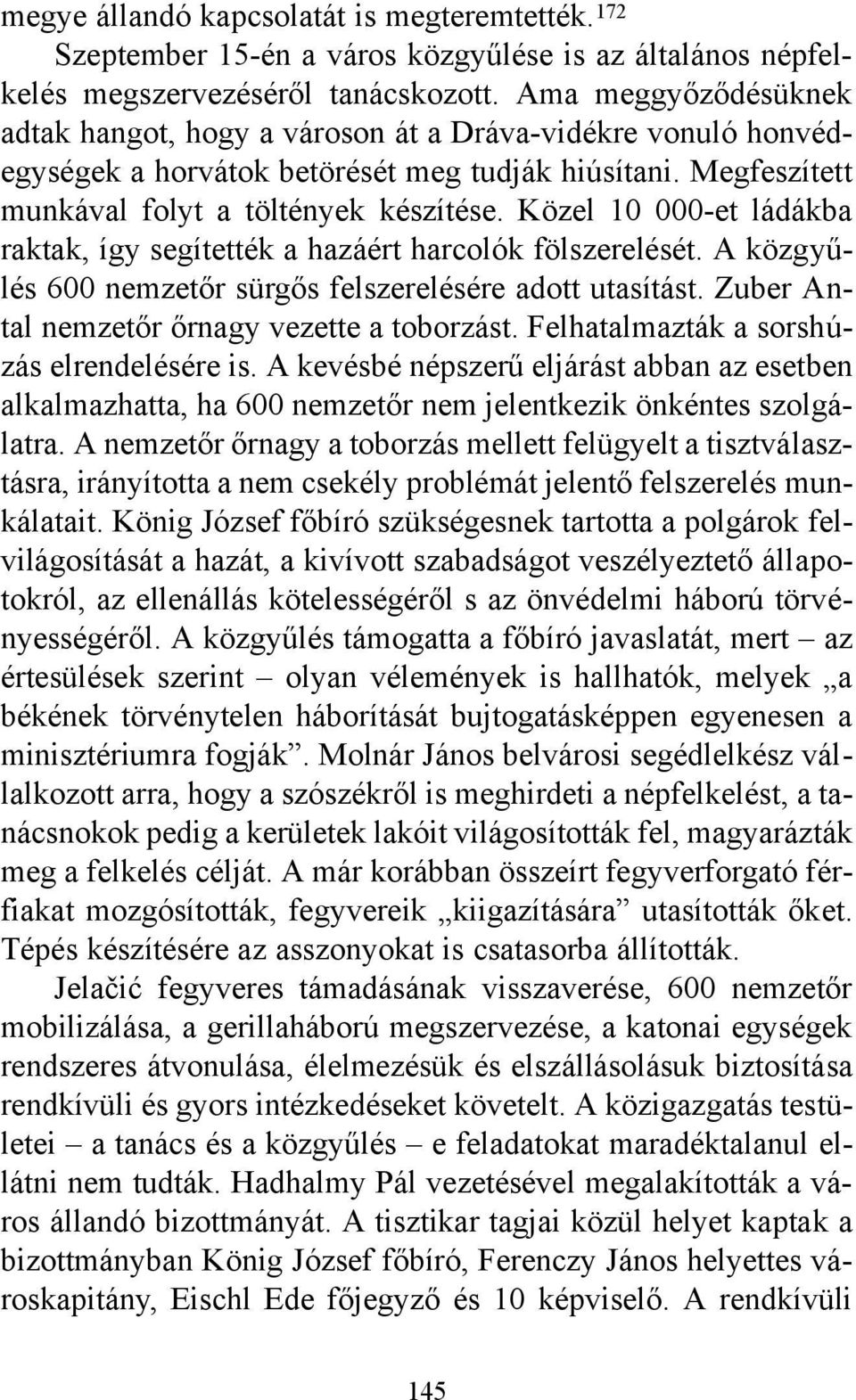 Közel 10 000-et ládákba raktak, így segítették a hazáért harcolók fölszerelését. A közgyűlés 600 nemzetőr sürgős felszerelésére adott utasítást. Zuber Antal nemzetőr őrnagy vezette a toborzást.