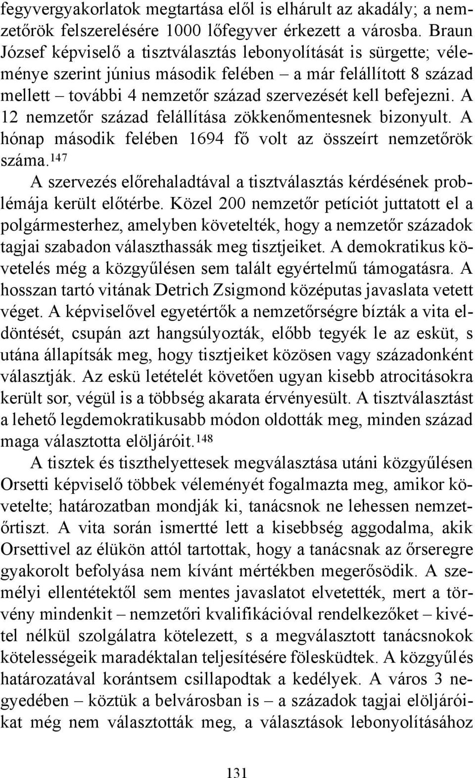 A 12 nemzetőr század felállítása zökkenőmentesnek bizonyult. A hónap második felében 1694 fő volt az összeírt nemzetőrök száma.