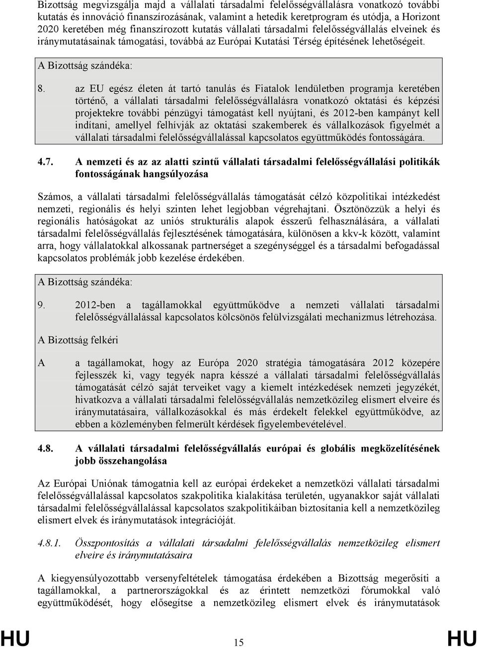 az EU egész életen át tartó tanulás és Fiatalok lendületben programja keretében történő, a vállalati társadalmi felelősségvállalásra vonatkozó oktatási és képzési projektekre további pénzügyi