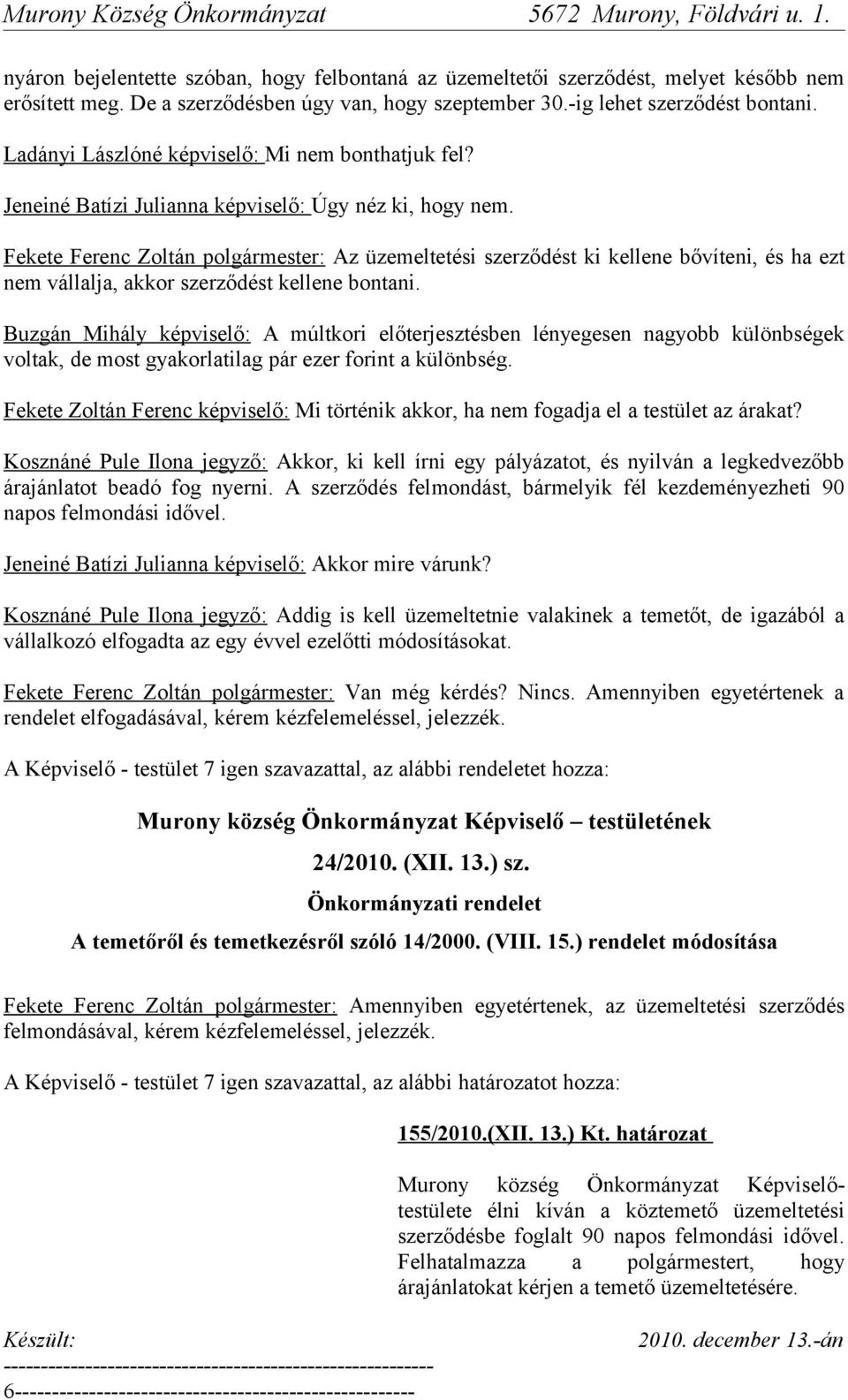 Fekete Ferenc Zoltán polgármester: Az üzemeltetési szerződést ki kellene bővíteni, és ha ezt nem vállalja, akkor szerződést kellene bontani.