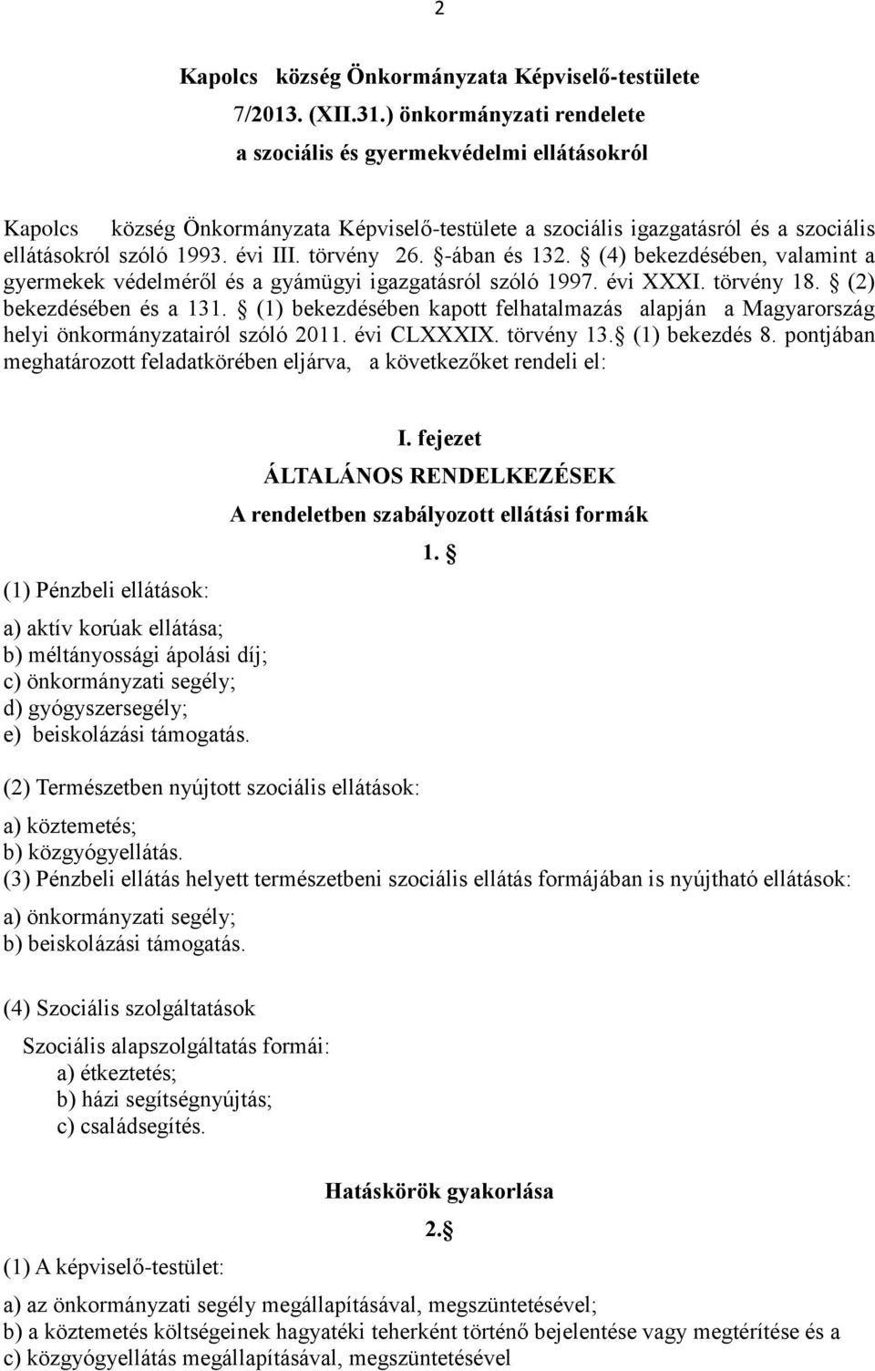 törvény 26. -ában és 132. (4) bekezdésében, valamint a gyermekek védelméről és a gyámügyi igazgatásról szóló 1997. évi XXXI. törvény 18. (2) bekezdésében és a 131.