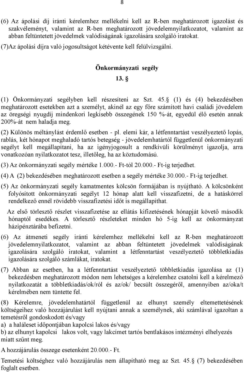 (1) Önkormányzati segélyben kell részesíteni az Szt. 45.