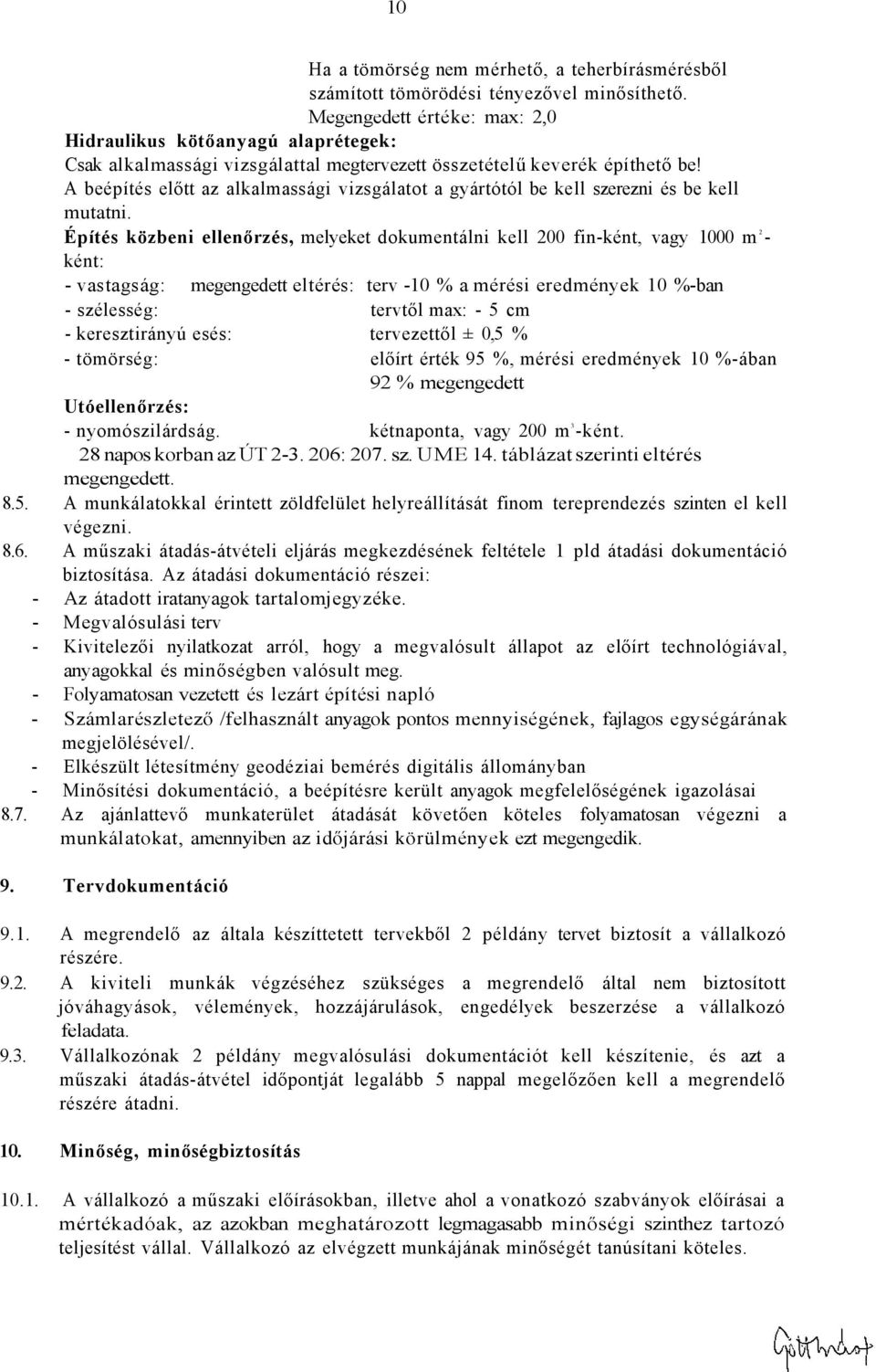 A beépítés előtt az alkalmassági vizsgálatot a gyártótól be kell szerezni és be kell mutatni.