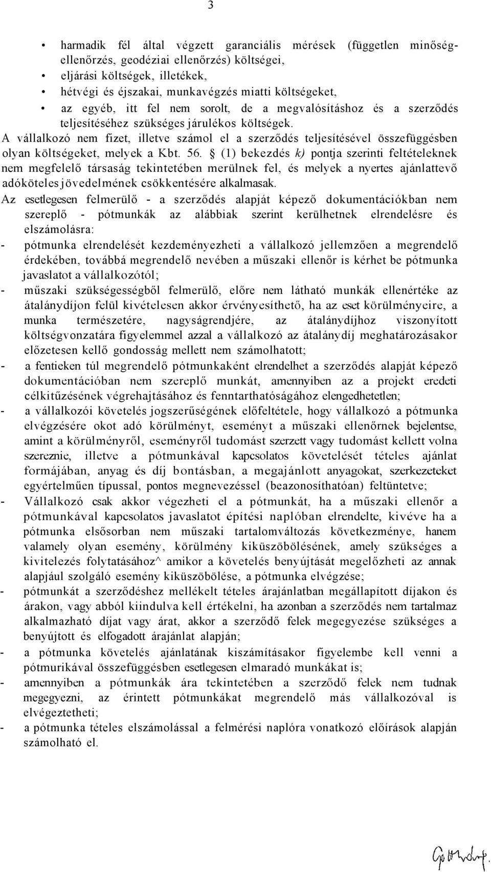 A vállalkozó nem fizet, illetve számol el a szerződés teljesítésével összefüggésben olyan költségeket, melyek a Kbt. 56.