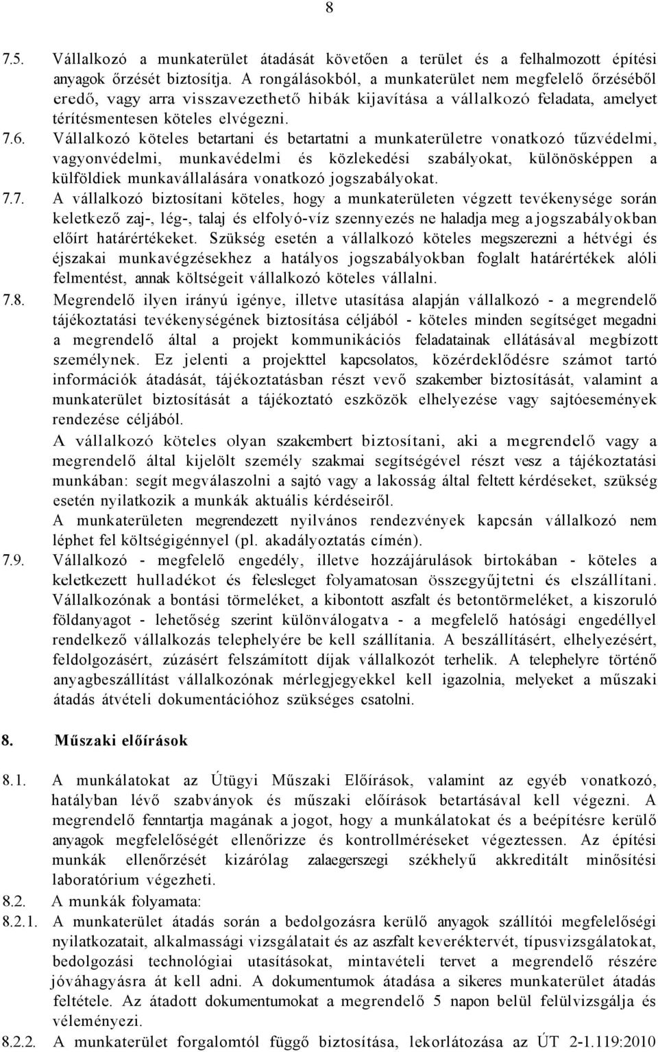 Vállalkozó köteles betartani és betartatni a munkaterületre vonatkozó tűzvédelmi, vagyonvédelmi, munkavédelmi és közlekedési szabályokat, különösképpen a külföldiek munkavállalására vonatkozó