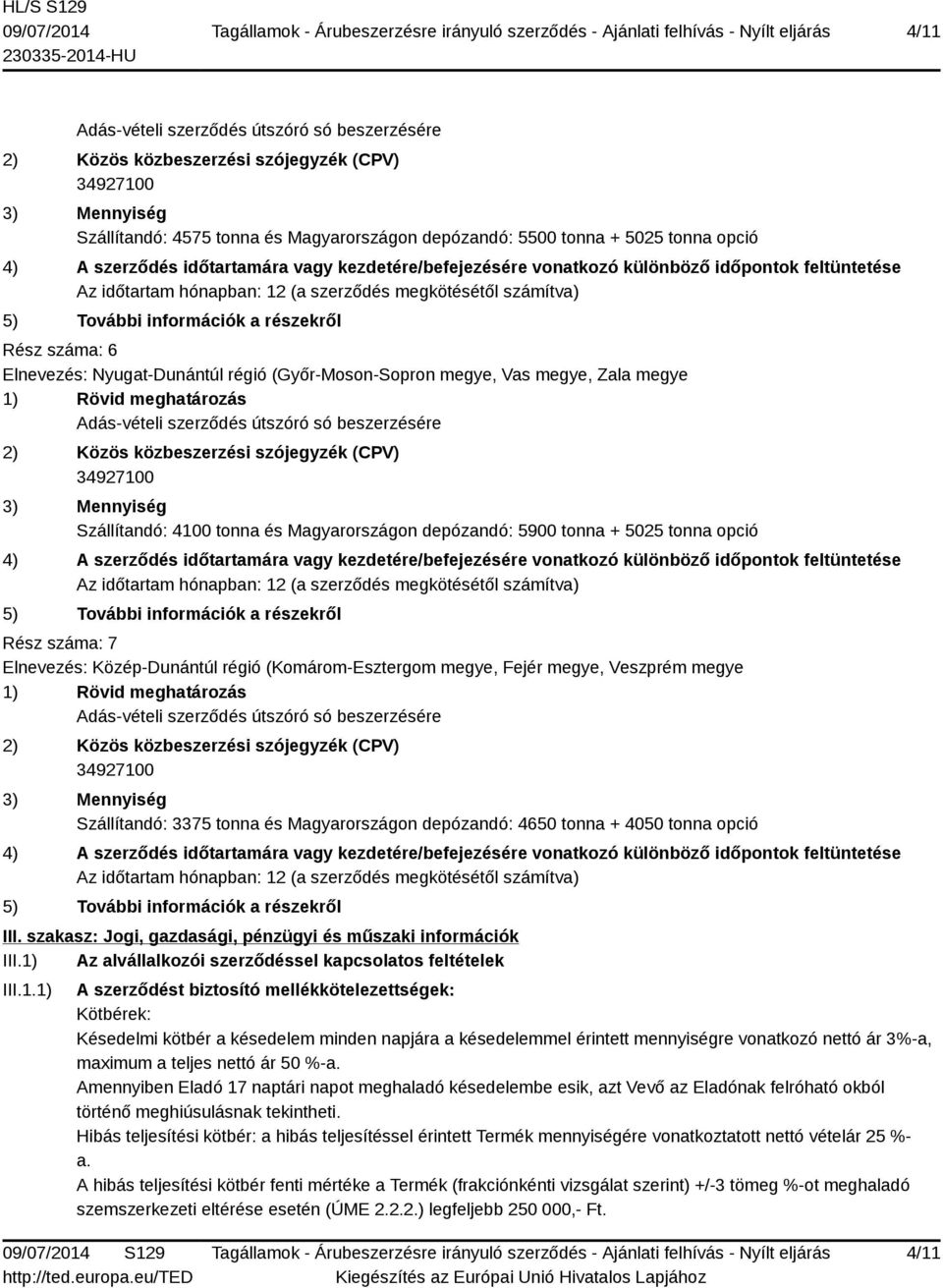 Magyarországon depózandó: 4650 tonna + 4050 tonna opció III. szakasz: Jogi, gazdasági, pénzügyi és műszaki információk III.1)