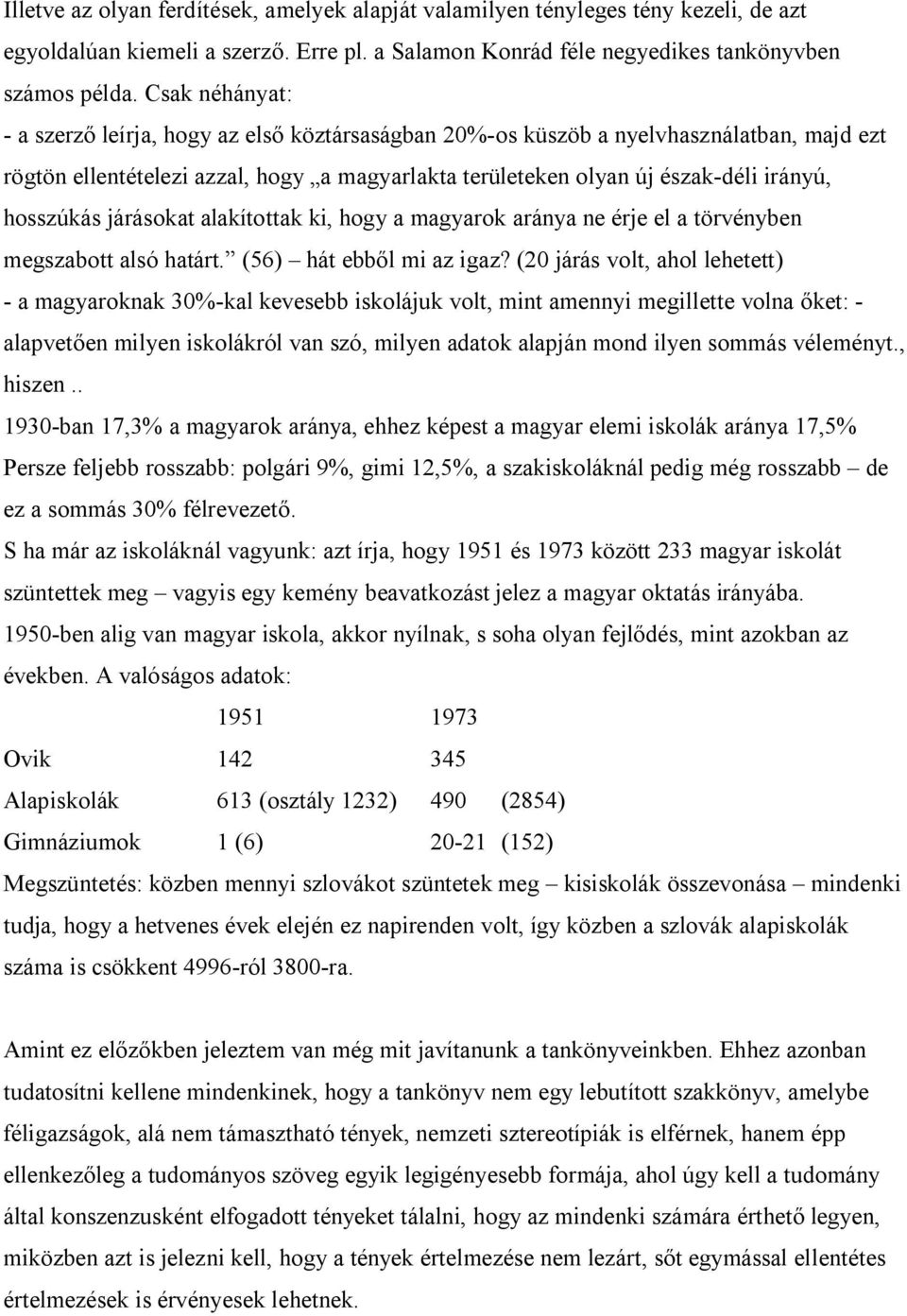 hosszúkás járásokat alakítottak ki, hogy a magyarok aránya ne érje el a törvényben megszabott alsó határt. (56) hát ebből mi az igaz?