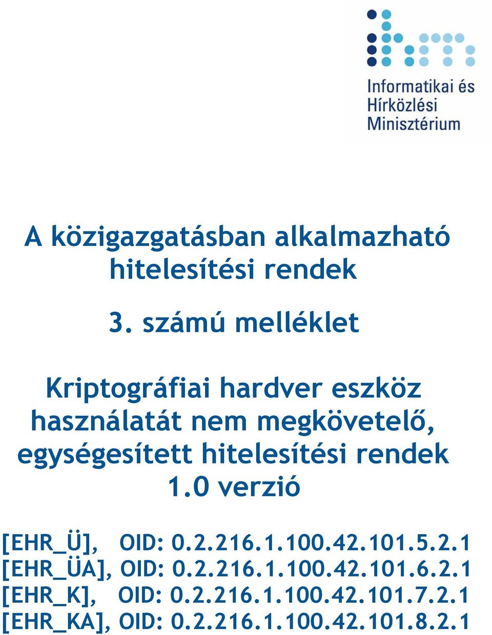 egységesített hitelesítési rendek 1.0 verzió [EHR_Ü], OID: 0.2.216.1.100.42.101.5.2.1 [EHR_ÜA], OID: 0.