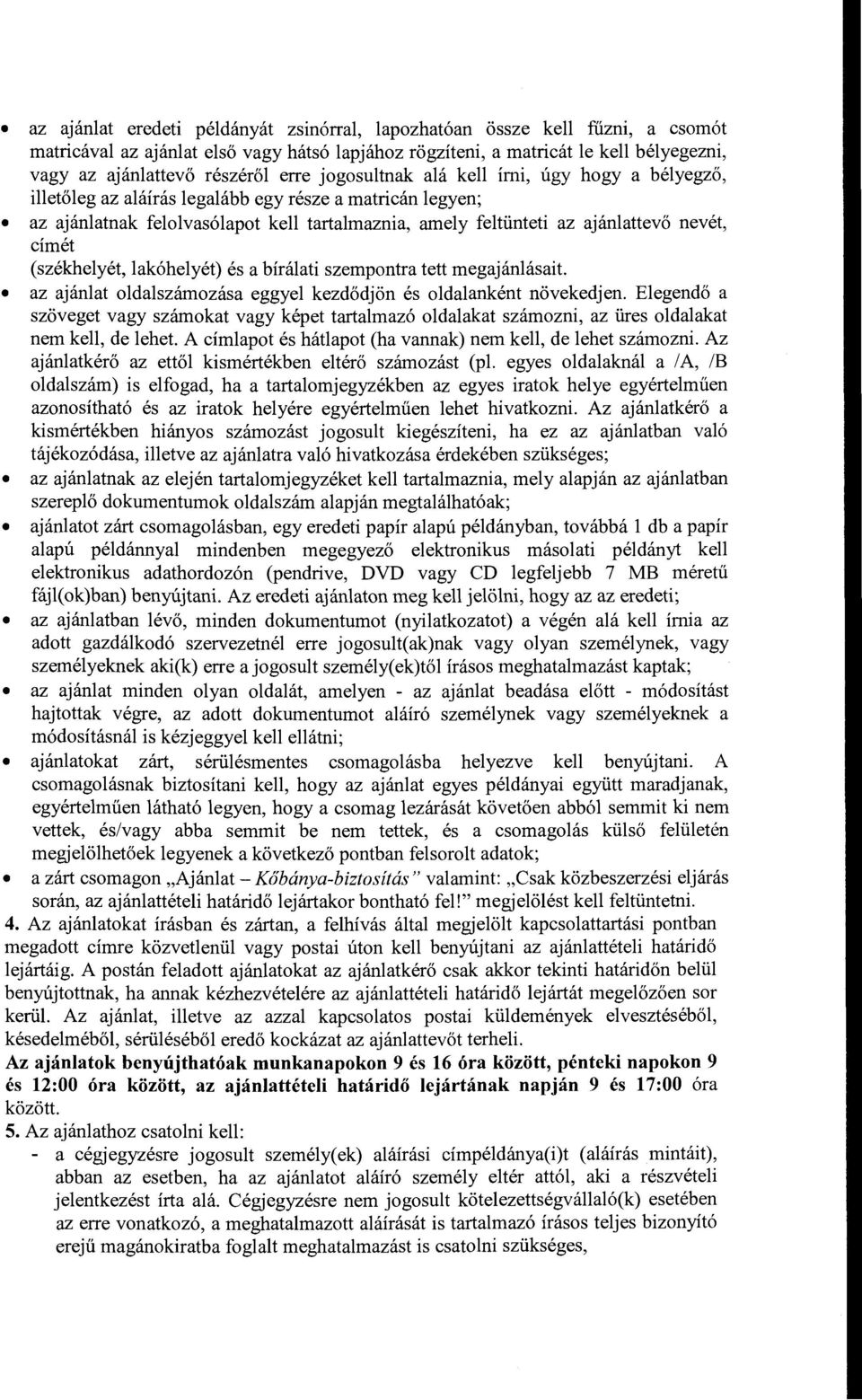 (székhelyét, lakóhelyét) és a bírálati szempntra tett megajánlásait az ajánlat ldalszámzása eggyel kezdődjön és ldalanként növekedjen.