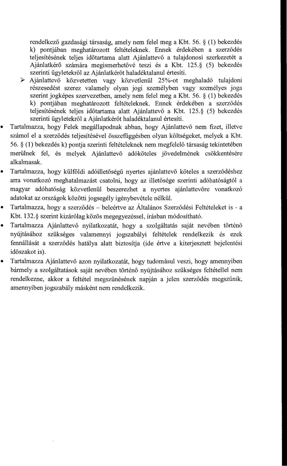 a Kbt. 125. (5) bekezdés szerinti ügyletekről az Ajánlatkérőt haladéktalanul értesíti.