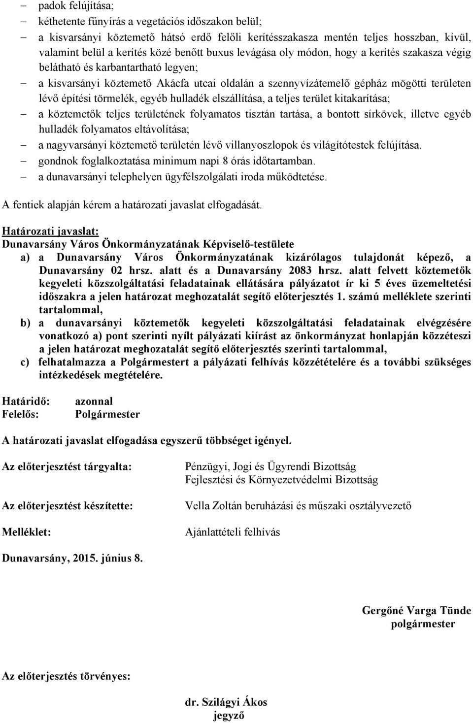 egyéb hulladék elszállítása, a teljes terület kitakarítása; a köztemetők teljes területének folyamatos tisztán tartása, a bontott sírkövek, illetve egyéb hulladék folyamatos eltávolítása; a