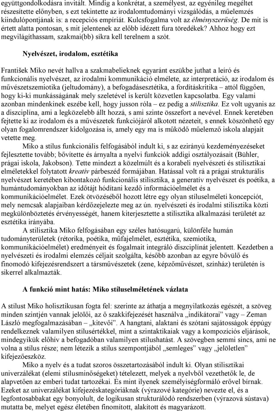 Kulcsfogalma volt az élményszerűség. De mit is értett alatta pontosan, s mit jelentenek az előbb idézett fura töredékek? Ahhoz hogy ezt megvilágíthassam, szakmai(bb) síkra kell terelnem a szót.