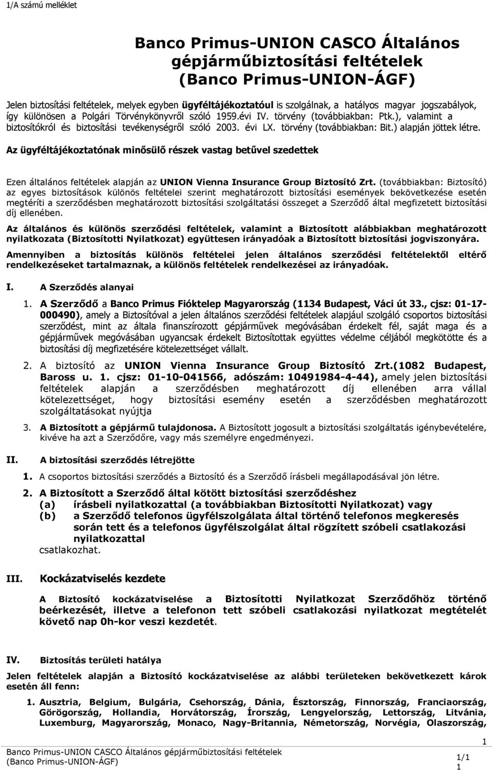 Az ügyféltájékoztatónak minősülő részek vastag betűvel szedettek Ezen általános feltételek alapján az UNION Vienna Insurance Group Biztosító Zrt.