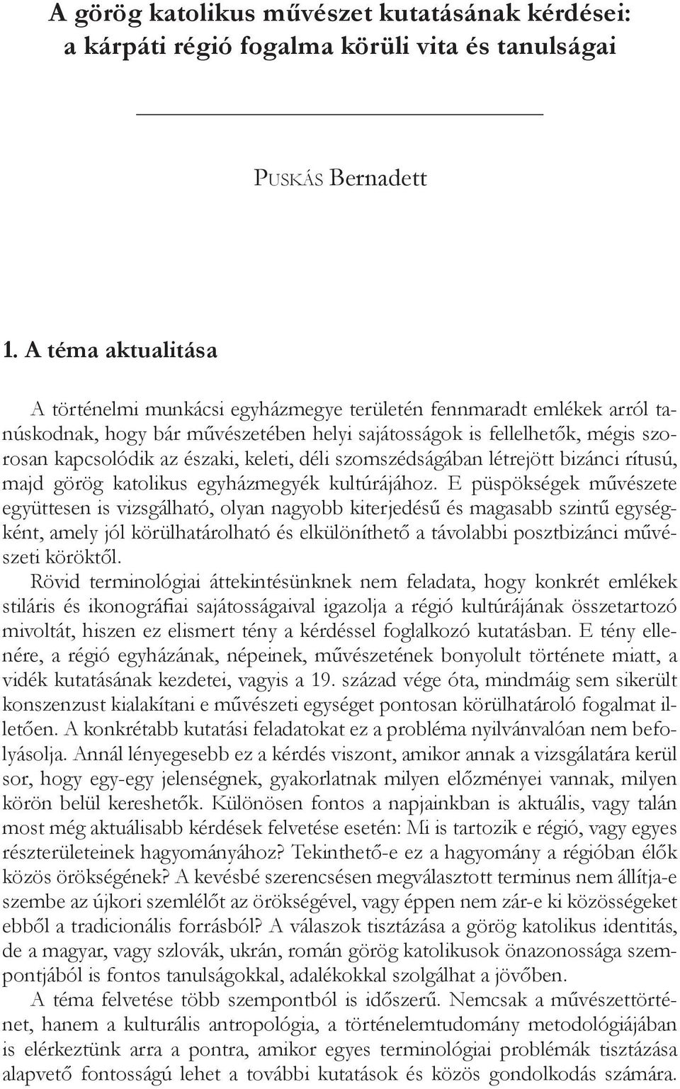 keleti, déli szomszédságában létrejött bizánci rítusú, majd görög katolikus egyházmegyék kultúrájához.