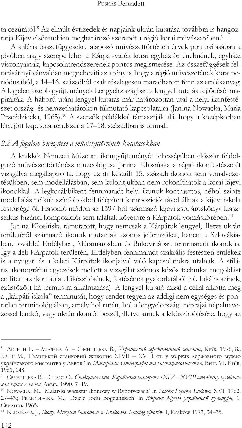 megismerése. Az összefüggések feltárását nyilvánvalóan megnehezíti az a tény is, hogy a régió művészetének korai periódusából, a 14 16. századból csak részlegesen maradhatott fenn az emlékanyag.