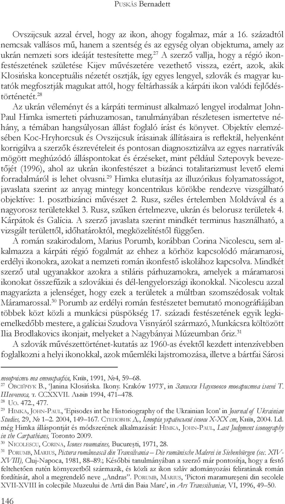 27 A szerző vallja, hogy a régió ikonfestészetének születése Kijev művészetére vezethető vissza, ezért, azok, akik Kłosińska konceptuális nézetét osztják, így egyes lengyel, szlovák és magyar kutatók