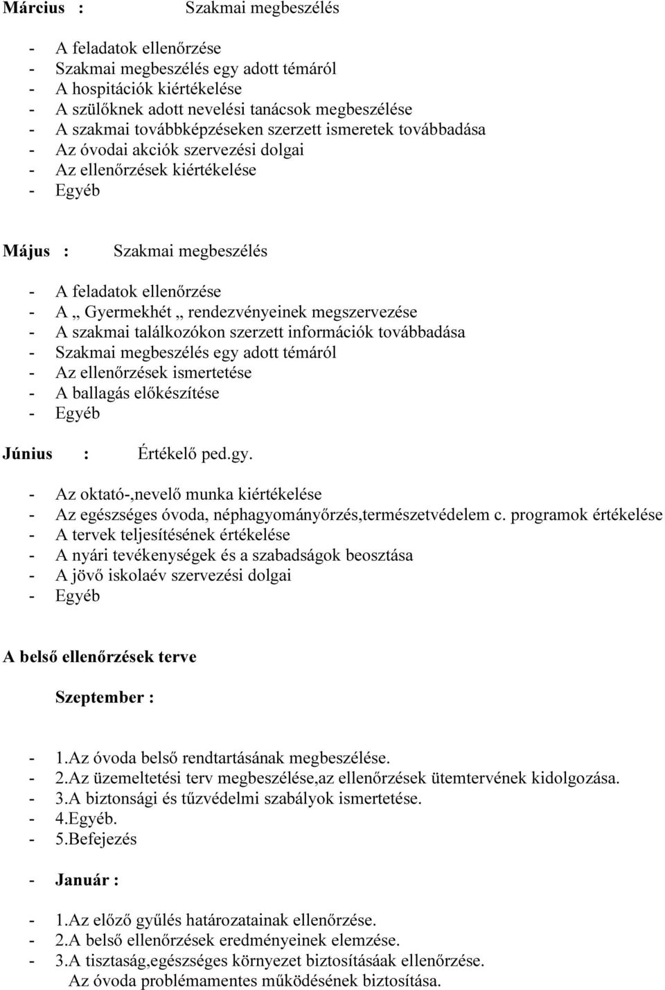 rendezvényeinek megszervezése - A szakmai találkozókon szerzett információk továbbadása - Szakmai megbeszélés egy adott témáról - Az ellenőrzések ismertetése - A ballagás előkészítése - Egyéb Június