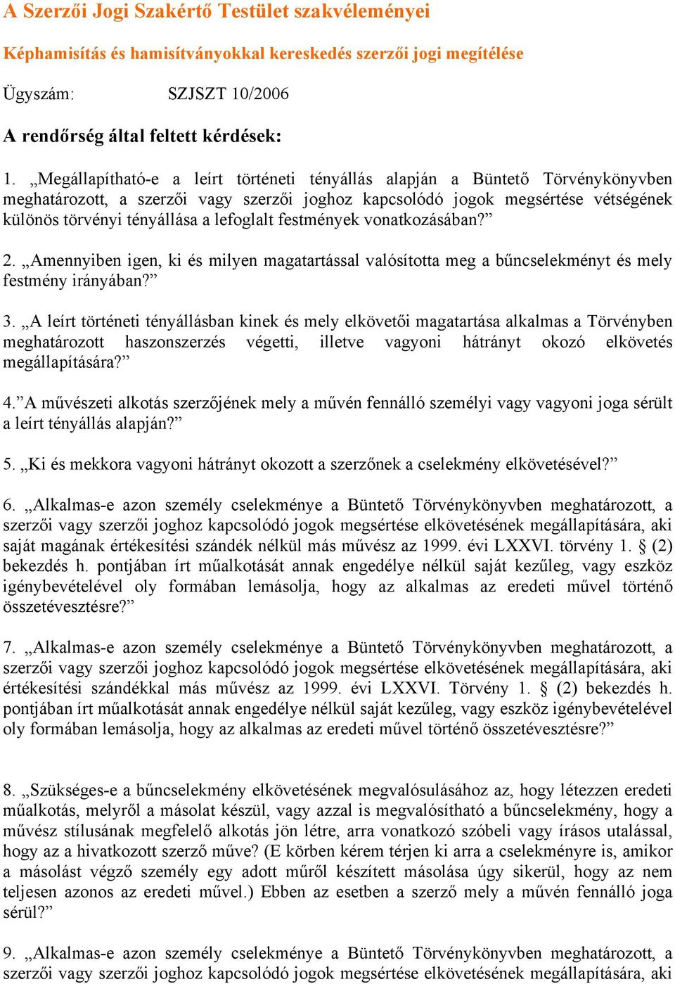 lefoglalt festmények vonatkozásában? 2. Amennyiben igen, ki és milyen magatartással valósította meg a bűncselekményt és mely festmény irányában? 3.