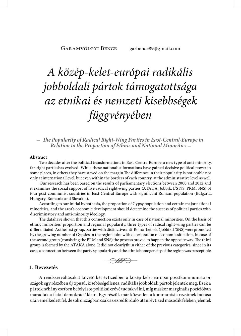 the Proportion of Ethnic and National Minorities Abstract Two decades after the political transformations in East-CentralEurope, a new type of anti-minority, far-right partieshas evolved.