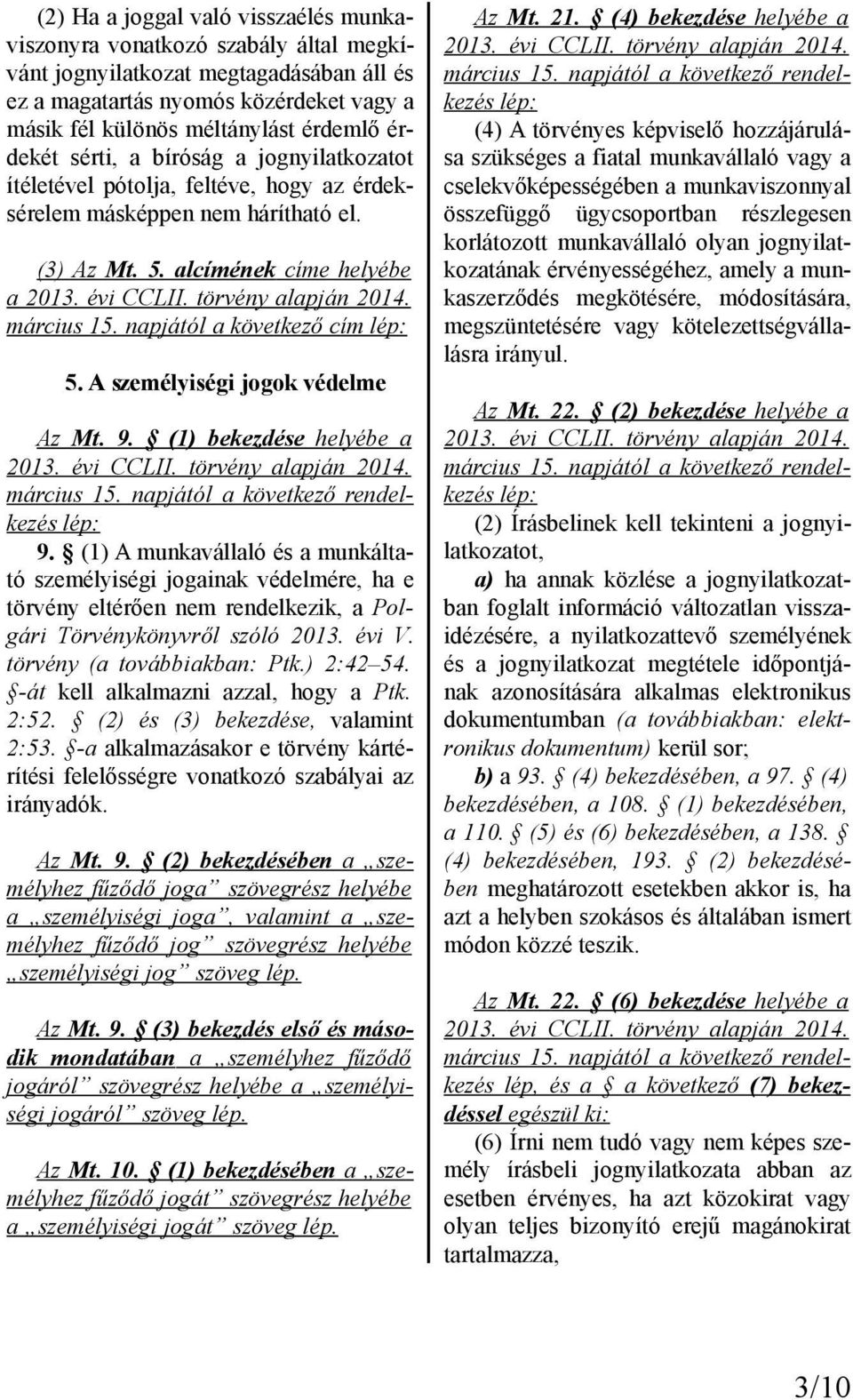 A személyiségi jogok védelme Az Mt. 9. (1) bekezdése helyébe a 9.