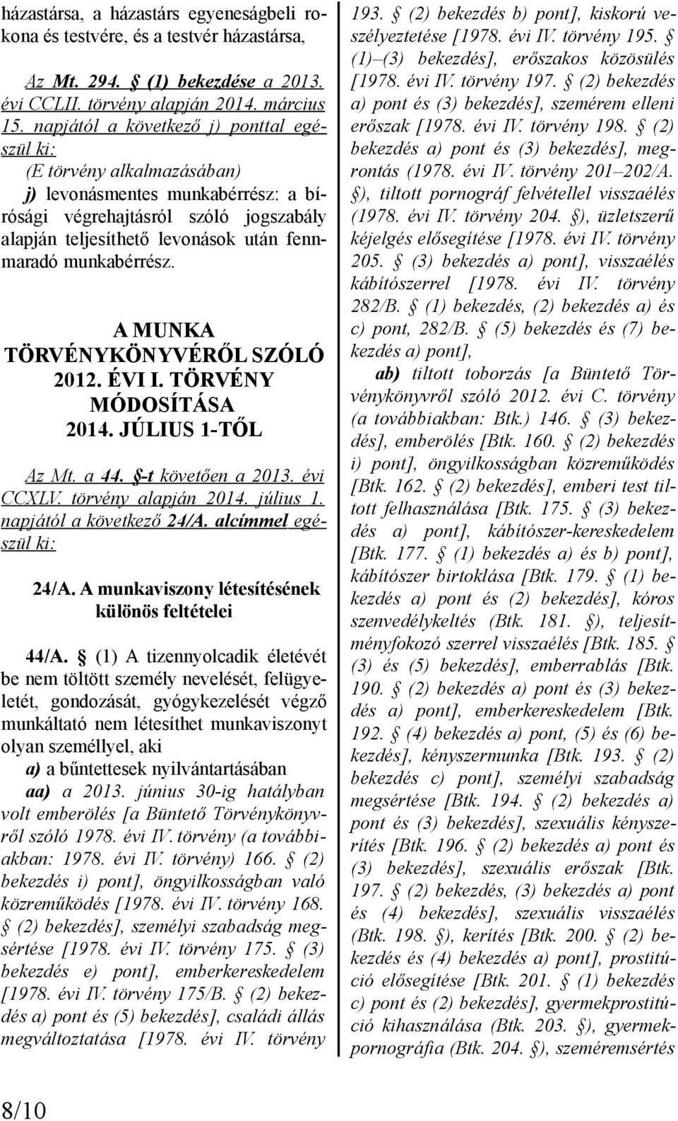 munkabérrész. A MUNKA TÖRVÉNYKÖNYVÉRŐL SZÓLÓ 2012. ÉVI I. TÖRVÉNY MÓDOSÍTÁSA 2014. JÚLIUS 1-TŐL Az Mt. a 44. -t követően a 2013. évi CCXLV. törvény alapján 2014. július 1. napjától a következő 24/A.