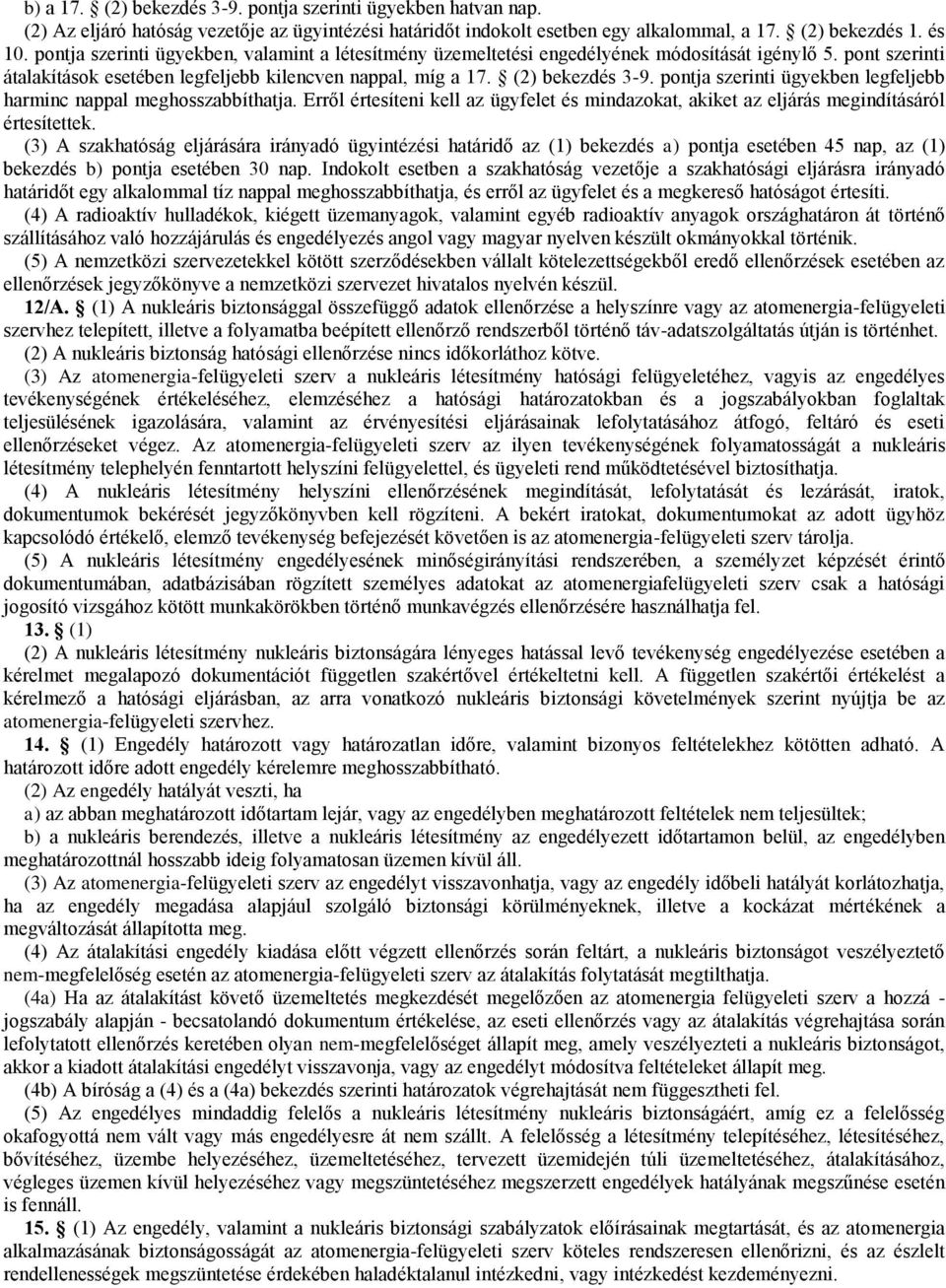 pontja szerinti ügyekben legfeljebb harminc nappal meghosszabbíthatja. Erről értesíteni kell az ügyfelet és mindazokat, akiket az eljárás megindításáról értesítettek.