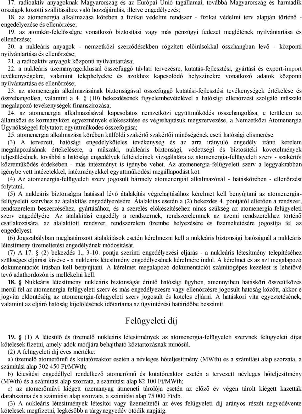 az atomkár-felelősségre vonatkozó biztosítási vagy más pénzügyi fedezet meglétének nyilvántartása és ellenőrzése; 20.