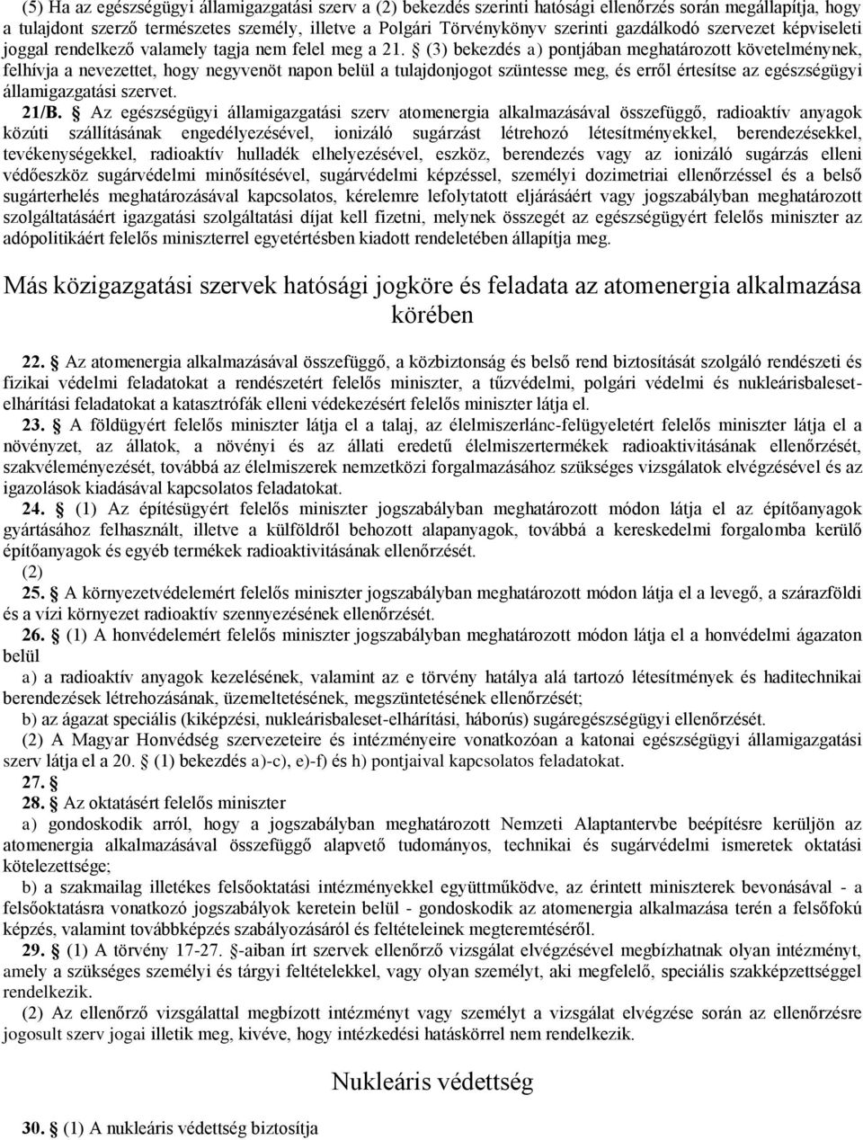 (3) bekezdés a) pontjában meghatározott követelménynek, felhívja a nevezettet, hogy negyvenöt napon belül a tulajdonjogot szüntesse meg, és erről értesítse az egészségügyi államigazgatási szervet.