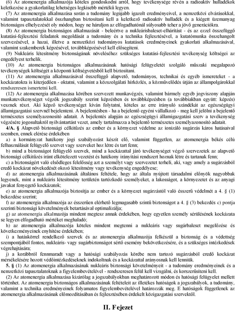 kiégett üzemanyag biztonságos elhelyezését oly módon, hogy ne háruljon az elfogadhatónál súlyosabb teher a jövő generációkra.