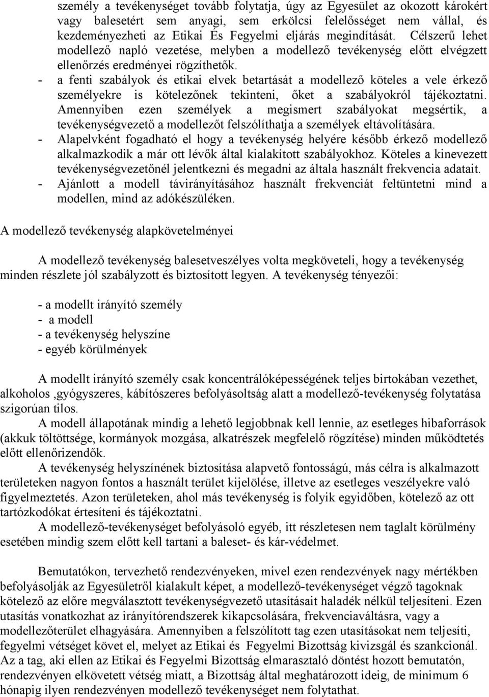 - a fenti szabályok és etikai elvek betartását a modellező köteles a vele érkező személyekre is kötelezőnek tekinteni, őket a szabályokról tájékoztatni.