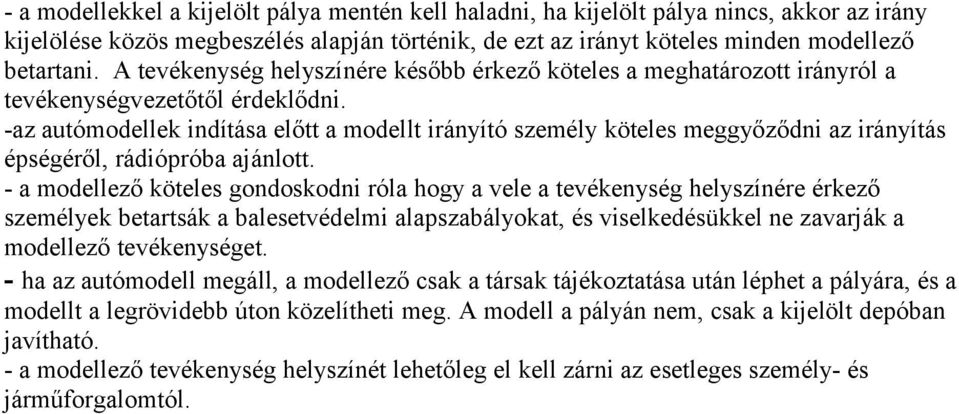 -az autómodellek indítása előtt a modellt irányító személy köteles meggyőződni az irányítás épségéről, rádiópróba ajánlott.