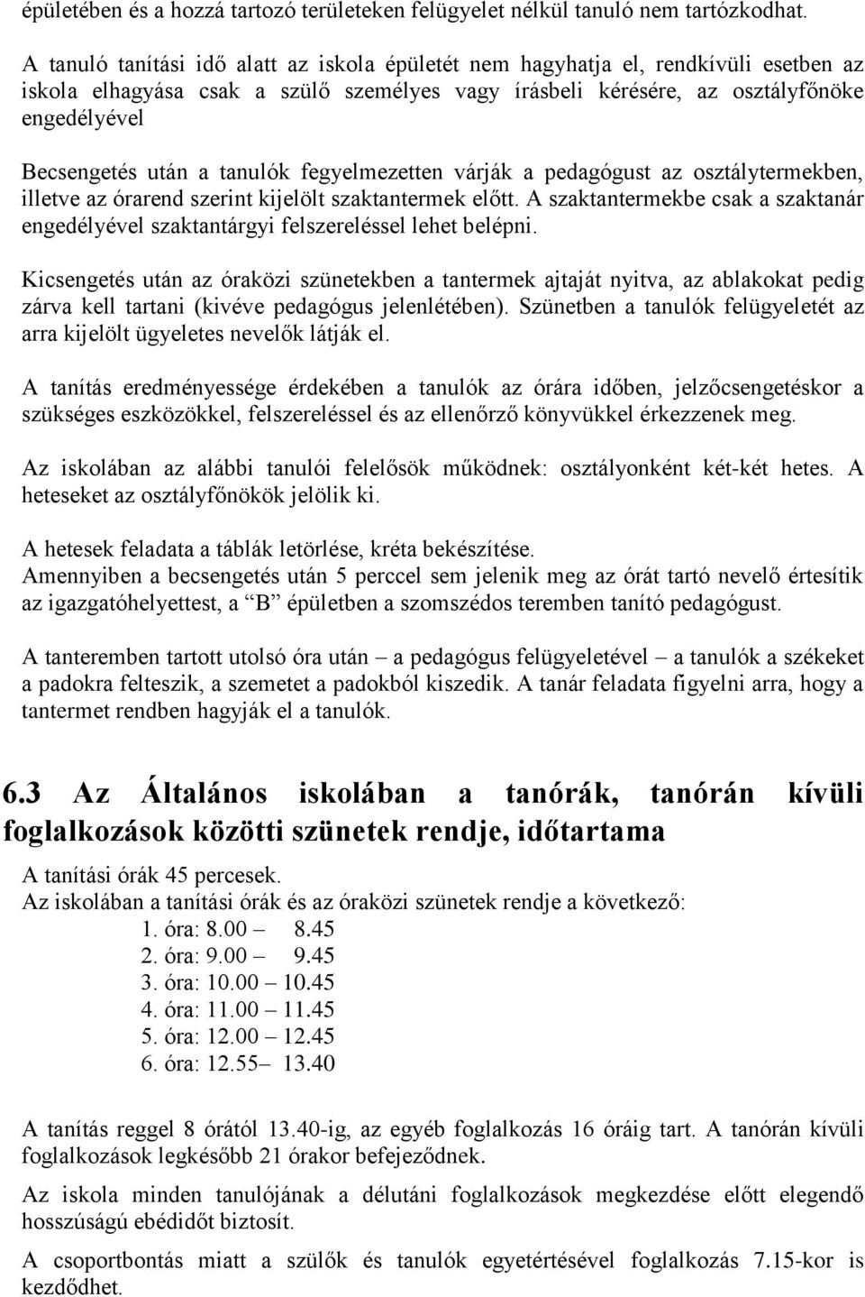 tanulók fegyelmezetten várják a pedagógust az osztálytermekben, illetve az órarend szerint kijelölt szaktantermek előtt.