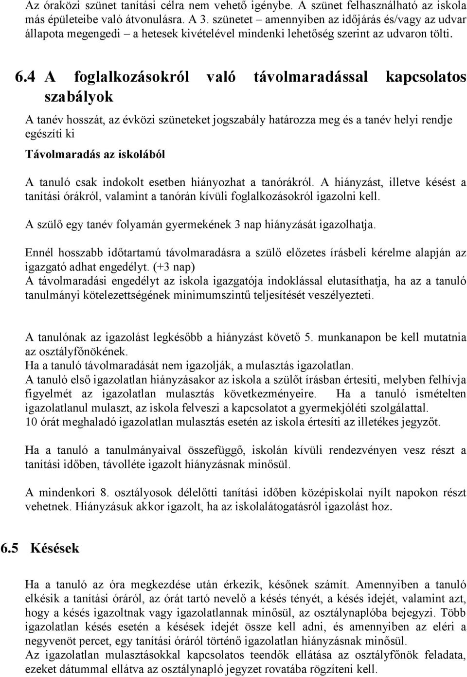 4 A foglalkozásokról való távolmaradással kapcsolatos szabályok A tanév hosszát, az évközi szüneteket jogszabály határozza meg és a tanév helyi rendje egészíti ki Távolmaradás az iskolából A tanuló